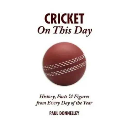 Cricket on This Day: History, Facts & Figures from Every Day of the Year