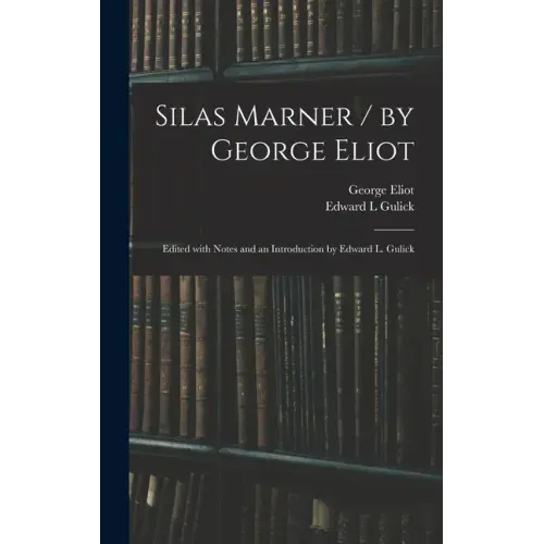 Silas Marner / by George Eliot; Edited With Notes and an Introduction by Edward L. Gulick