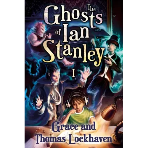The Ghosts of Ian Stanley (Book 1): A Teen Paranormal Story