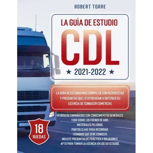 CDL 2021-2022: La Guía de Estudio más Completa y Actualizada para Prepararte para el Examen de Licencia de Conducir Comercial.