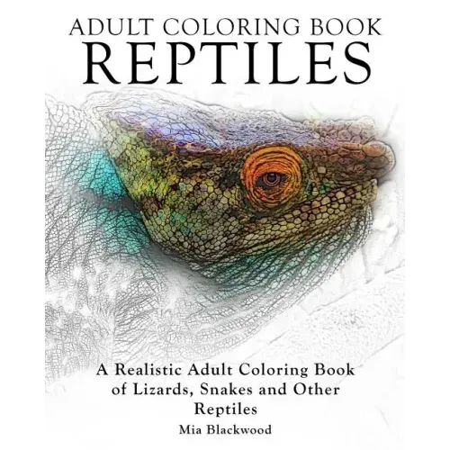 Adult Coloring Books Reptiles: A Realistic Adult Coloring Book of Lizards, Snakes and Other Reptiles