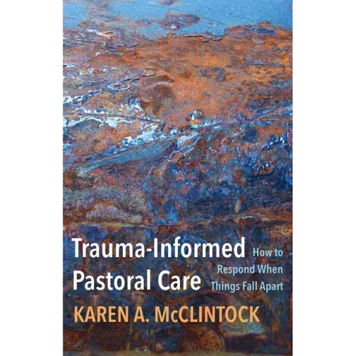 Trauma-Informed Pastoral Care: How to Respond When Things Fall Apart