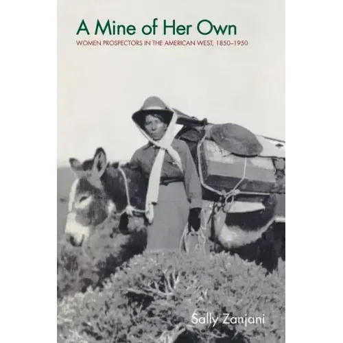 A Mine of Her Own: Women Prospectors in the American West, 1850-1950