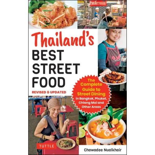 Thailand's Best Street Food: The Complete Guide to Streetside Dining in Bangkok, Phuket, Chiang Mai and Other Areas (Revised & Updated)