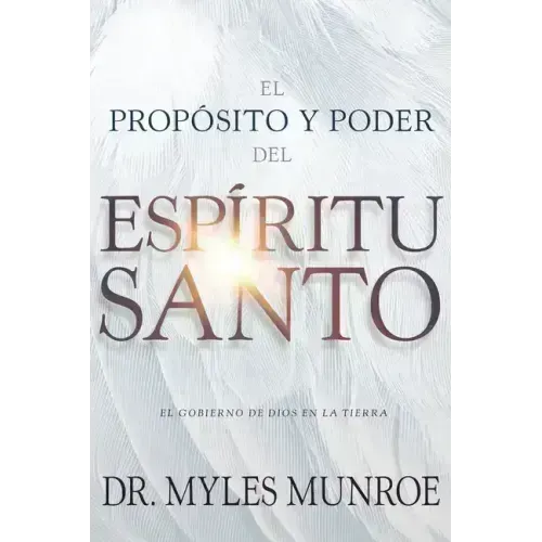 El Propósito Y El Poder del Espíritu Santo: El Gobierno de Dios En La Tierra (Spanish Language Edition, Purpose and Power of the Holy Spirit (Spanish)