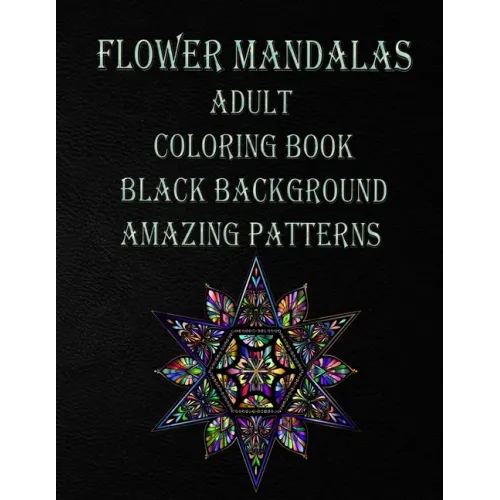 flower mandalas adult coloring book black background amazing patterns: Mandala coloring book for all ages 60 BEAUTIFUL MANDALAS for all agesthe colori