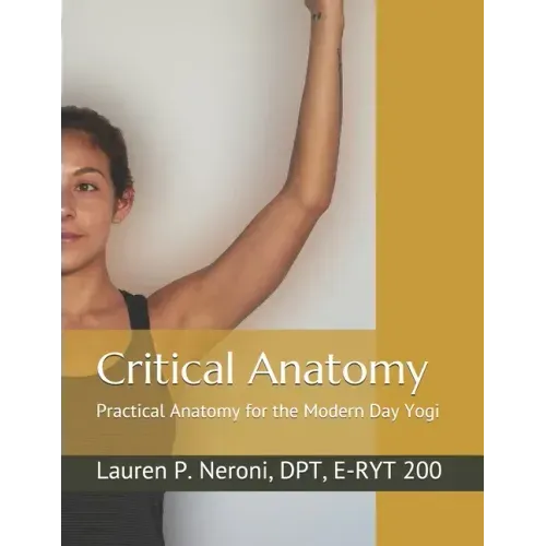 Critical Anatomy: Practical Anatomy for the Modern Day Yogi