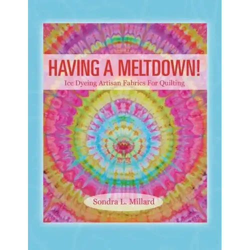 Having A Meltdown! Ice Dyeing Artisan Fabrics For Quilting