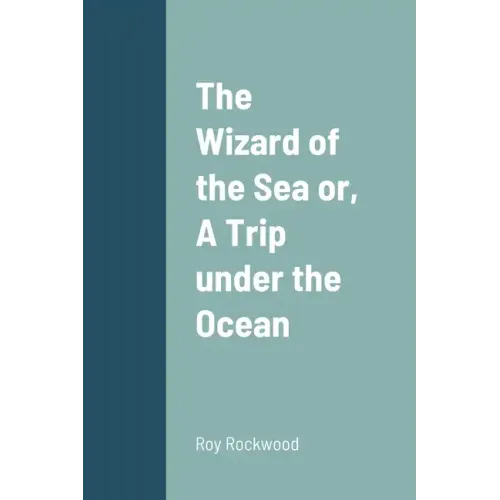 The Wizard of the Sea or, A Trip under the Ocean