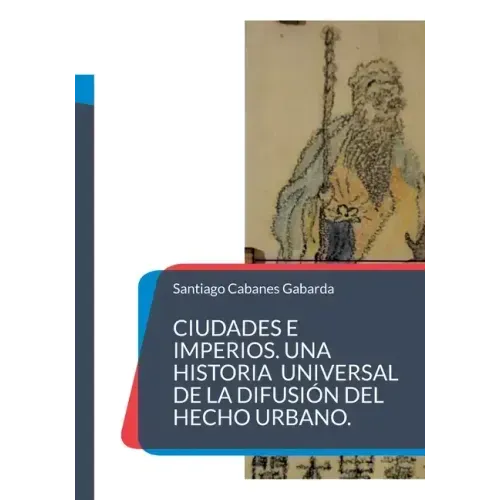 Ciudades e Imperios. Una historia universal de la difusión del hecho urbano.