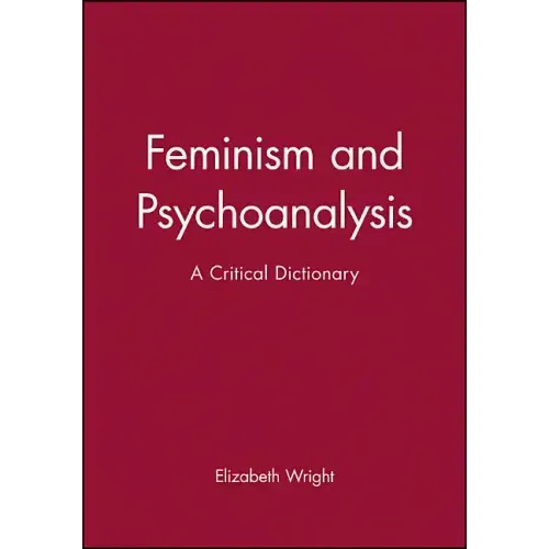 Feminism and Psychoanalysis: A Critical Dictionary
