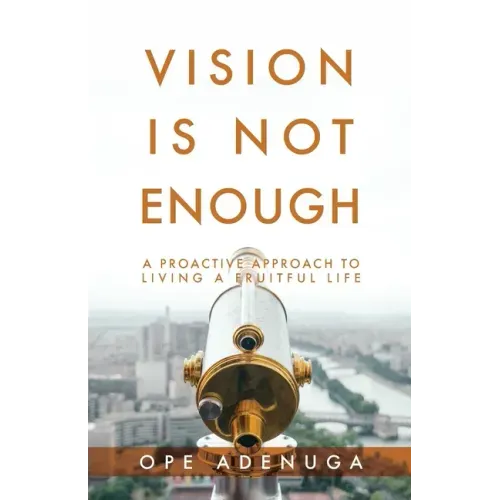 Vision Is Not Enough: A Proactive Approach to Living a Fruitful Life