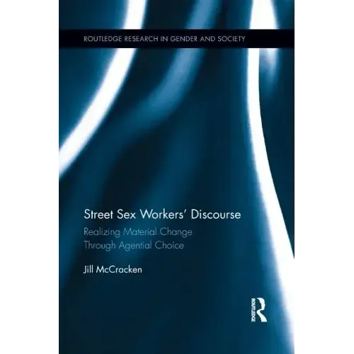 Street Sex Workers' Discourse: Realizing Material Change Through Agential Choice