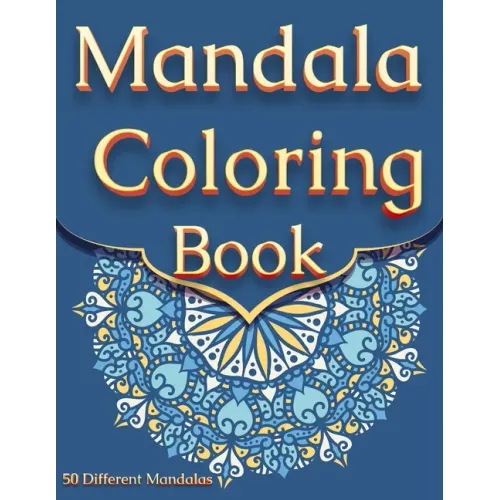 Mandala Coloring Book: For Adults With 50 Different Mandalas Coloring Pages Stress Relieving Mandala Designs for Adults Relaxation