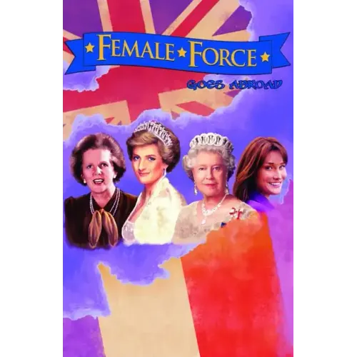 Female Force: Women of Europe: Queen Elizabeth II, Carla Bruni-Sarkozy, Margaret Thatcher & Princess Diana