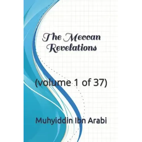 The Meccan Revelations: (volume 1 of 37)