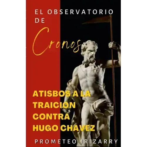 El Observatorio de Cronos: Atisbos a la traición contra Hugo Chávez