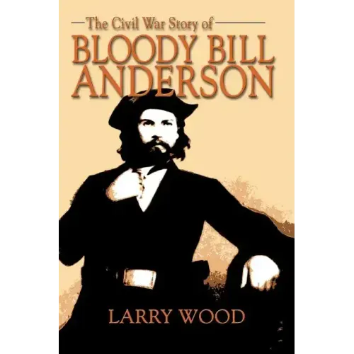 The Civil War Story of Bloody Bill Anderson