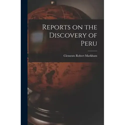 Reports on the Discovery of Peru