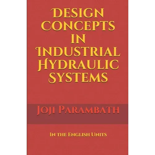 Design Concepts in Industrial Hydraulic Systems: In the English Units