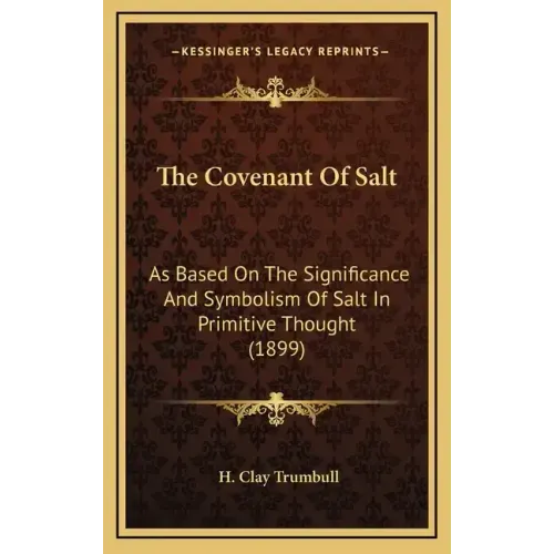 The Covenant of Salt: As Based on the Significance and Symbolism of Salt in Primitive Thought (1899)