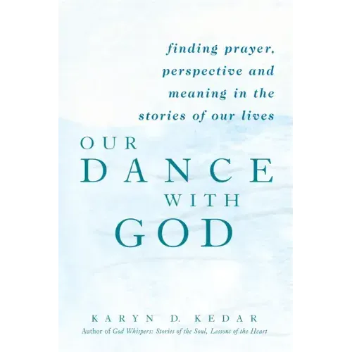 Our Dance with God: Finding Prayer, Perspective and Meaning in the Stories of Our Lives