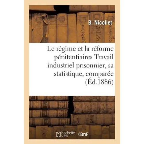 Le Régime Et La Réforme Pénitentiaires Travail Industriel Prisonnier, Sa Statistique, Comparée