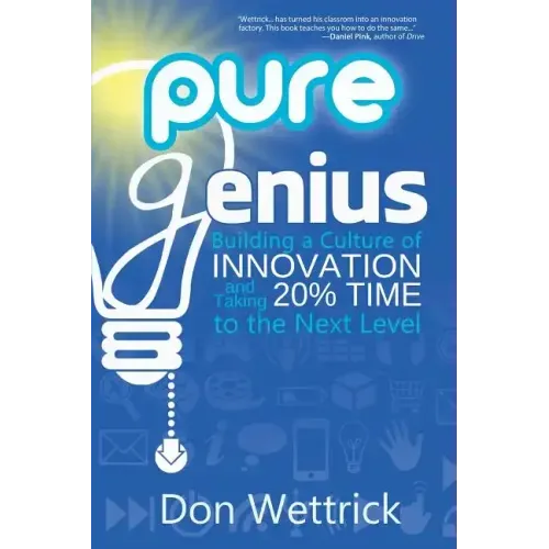 Pure Genius: Building a Culture of Innovation and Taking 20% Time to the Next Level
