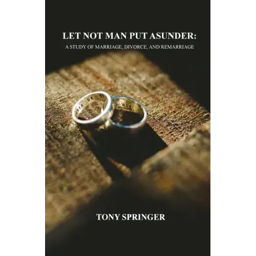 Let Not Man Put Asunder: A Study of Marriage, Divorce, and Remarriage