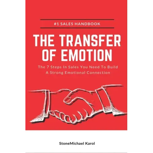 The Transfer Of Emotion: The 7 Steps In Sales You Need To Build A Strong Emotional Connection