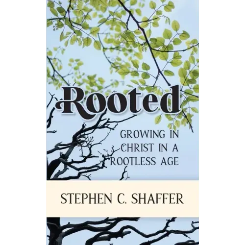 Rooted: Growing in Christ in a Rootless Age