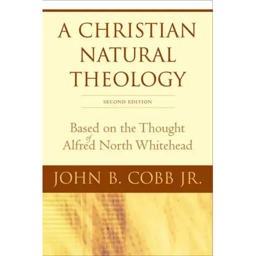 A Christian Natural Theology, Second Edition: Based on the Thought of Alfred North Whitehead