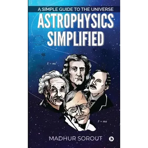 Astrophysics Simplified: A Simple Guide to the Universe