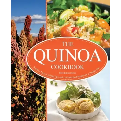 The Quinoa Cookbook: Nutrition Facts, Cooking Tips, and 116 Superfood Recipes for a Healthy Diet
