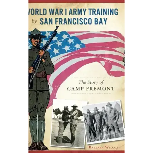 World War I Army Training by San Francisco Bay: The Story of Camp Fremont