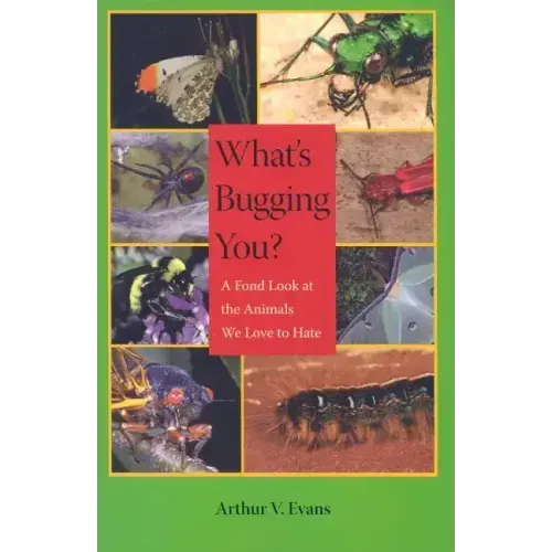 What's Bugging You?: A Fond Look at the Animals We Love to Hate