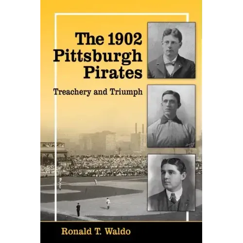 The 1902 Pittsburgh Pirates: Treachery and Triumph