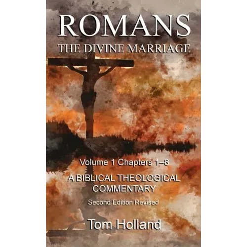 Romans The Divine Marriage Volume 1 Chapters 1-8: A Biblical Theological Commentary, Second Edition Revised