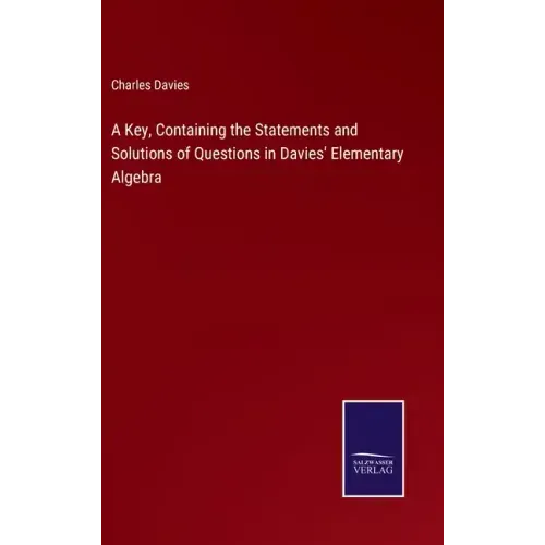 A Key, Containing the Statements and Solutions of Questions in Davies' Elementary Algebra