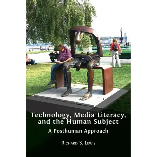 Technology, Media Literacy, and the Human Subject: A Posthuman Approach