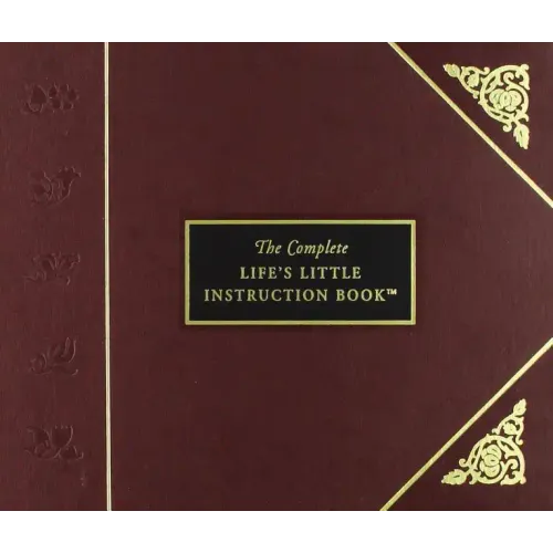 The Complete Life's Little Instruction Book: 1,500 Practical Tips for Happiness