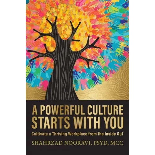 A Powerful Culture Starts with You: Cultivate a Thriving Workplace from the Inside Out