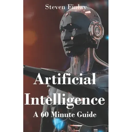 Artificial Intelligence: A 60 Minute Guide