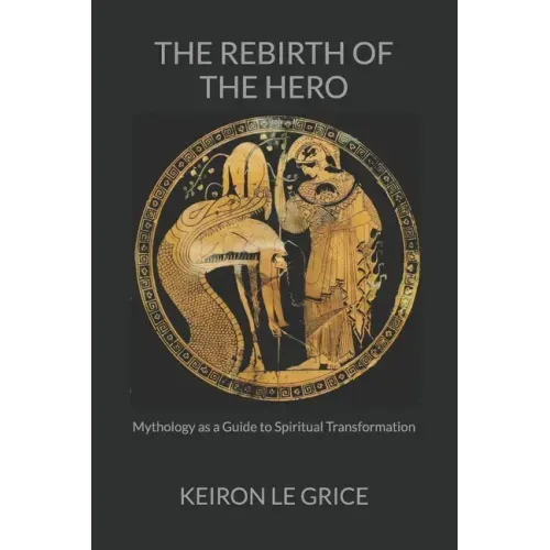 The Rebirth of the Hero: Mythology as a Guide to Spiritual Transformation