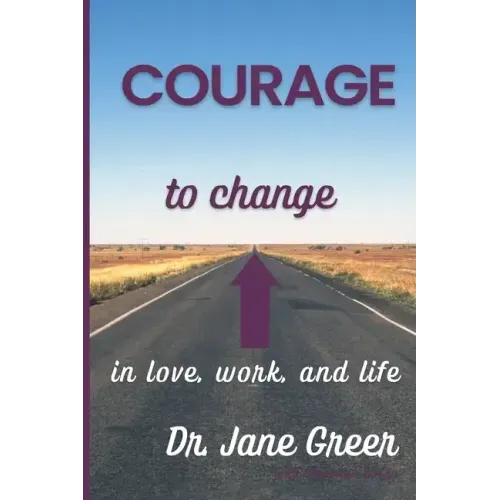 Courage to Change: In Love, work and Life
