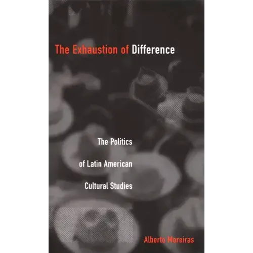 Exhaustion of Difference- PB: The Politics of Latin American Cultural Studies