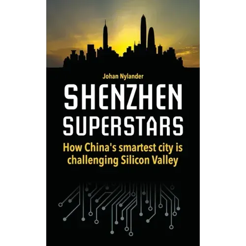 Shenzhen Superstars - How China's smartest city is challenging Silicon Valley