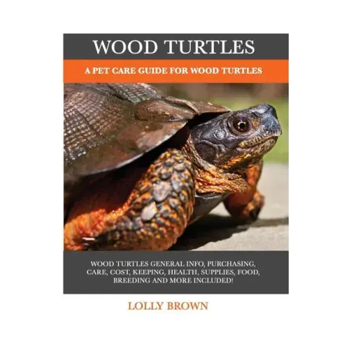 Wood Turtles: A Pet Care Guide for Wood Turtles