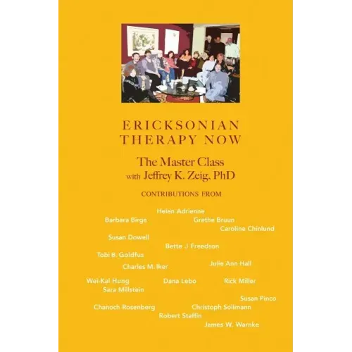 Ericksonian Therapy Now: The Master Class With Jeffrey K. Zeig