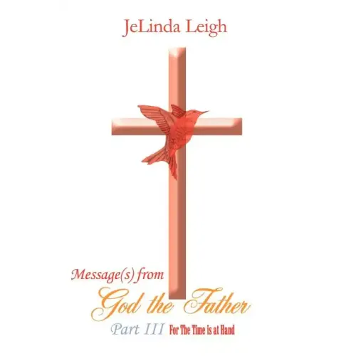 Message(s) from God the Father Part III: For the Time Is at Hand
